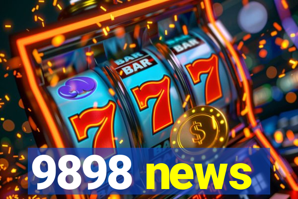 9898 news